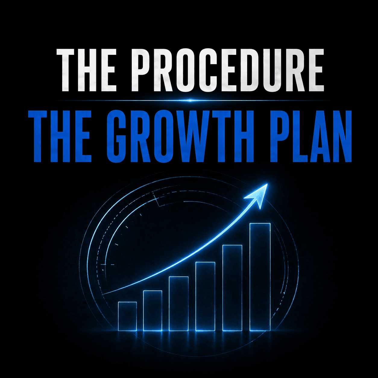 Glowing blue bar chart with upward arrow under text THE PROCEDURE THE GROWTH PLAN.